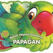 Benim Hayvan Dostlarım - Papağan - 0-6 Yaş Yayınları
