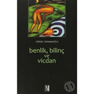 BENLIK, BİLİNÇ VE VICDAN - GÜRSEL TOKMAKOĞLU