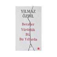 Beraber Yürüdük Biz Bu Yıllarda - Yılmaz Özdil