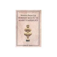 BEREKET KÜLTÜ VE MABET FAHİŞELİĞİ - MUAZZEZ İLMİYE ÇIĞ