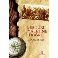 BEŞ TÜRK EYALETINE DOĞRU - MARK SYKES