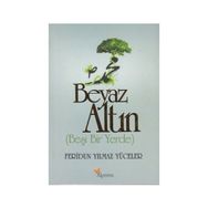 BEYAZ ALTIN BEŞI BIR YERDE - FERIDUN YILMAZ YÜCELER