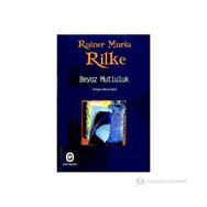 BEYAZ MUTLULUK - RAINER MARIA RILKE