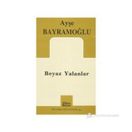 BEYAZ YALANLAR - AYŞE BAYRAMOĞLU