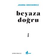 Beyaza Doğru - Joanna Grochowicz