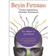 BEYIN FIRTINASI ÜRETKEN SAPLANTILARIN GÜCÜNDEN YARARLANMAK - ANN MAISEL;ERIC MAISEL