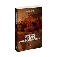 BEYLIKTEN CIHAN İMPARATORLUĞU'NA - ZIYA NUR AKSUN