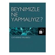 Beynimizle Ne Yapmalıyız? - Catherine Malabou