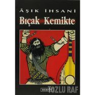 BIÇAK KEMIKTE - AŞIK İHSANİ