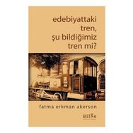 Bilge Kültür Sanat Edebiyattaki Tren Şu Bildiğimiz Tren mi?