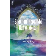 BILGELIĞIN KAPISINDA KAHVE MOLASI - SAVAŞ KOÇ
