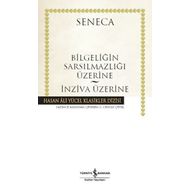 Bilgeliğin Sarsılmazlığı Üzerine - İnziva Üzerine: Hasan Ali Yücel Klasikler Dizisi - Lucius Annaeus Seneca