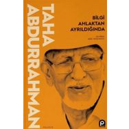 Bilgi Ahlaktan Ayrıldığında - Taha Abdurrahman