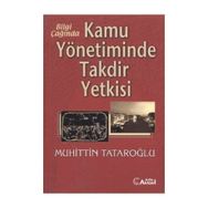 Bilgi Çağında Kamu Yönetiminde Takdir Yetkisi-Muhiddin Tataroğlu