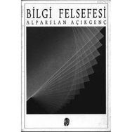 BILGI FELSEFESI - ALPARSLAN AÇIKGENÇ
