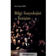 Bilgi Sosyolojisi ve İletişim - Nuri Paşa Özer