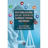Bilgi Teknolojilerinin Ahlaki Değerler Üzerindeki Etkisinin Araştırılması Ömer Alkan Erkan Oktay Ayşenur Demir