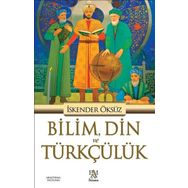 Bilim Din ve Türkçülük - İskender Öksüz