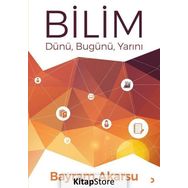 Bilim Dünü, Bugünü, Yarını / Prof. Dr. Bayram Akarsu