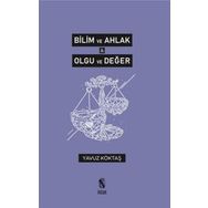 Bilim ve Ahlak Olgu ve Değer - Yavuz Köktaş