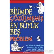 BILIMDE ÇÖZÜLMEMİŞ EN BÜYÜK BEŞ PROBLEM - ARTHUR W. WIGGINS;CHARLES M. WYNN