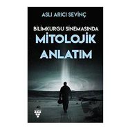 Bilimkurgu Sinemasında Mitolojik Anlatım - Aslı Arıcı Sevinç