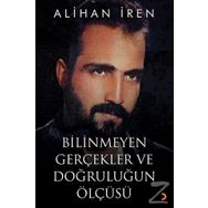 Bilinmeyen Gerçekler ve Doğruluğun Ölçüsü - Alihan İren
