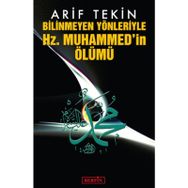 BILINMEYEN YÖNLERİYLE HZ. MUHAMMED'IN ÖLÜMÜ - ARIF TEKIN