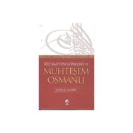 BILINMEYEN YÖNLERİYLE MUHTEŞEM OSMANLI - AHMET ŞAHİN