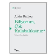 Biliyorum Çok Kalabalıksınız - Alain Badiou
