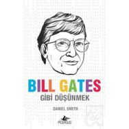 Bill Gates Gibi Düşünmek - Daniel W. Smith