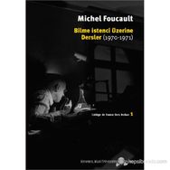 BILME İSTENCİ ÜZERİNE DERSLER (1970-1971) - MICHEL FOUCAULT