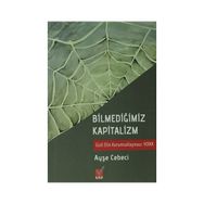 BİLMEDİĞİMİZ KAPITALIZM GIZLI ELIN KURUMSALLAŞMASI YOİKK - AYŞE CEBECI