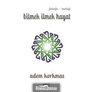 Bilmek İlmek Hayat - Adem Korkmaz