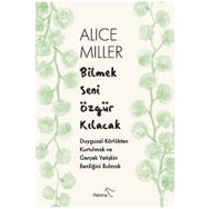 Bilmek Seni Özgür Kılacak - Alice Miller