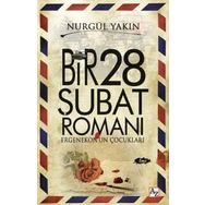 Bir 28 Şubat Romanı - Nurgül Yakın
