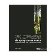 BIR AÇILIŞ OLARAK MEKAN- ENCLOSURE AS A DISCLOSURE - SELIM VELIOĞLU