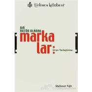 Bir Aktör Olarak Markalar - Mehmet Tığlı