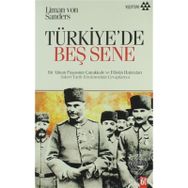 BIR ALMAN PAŞASININ ÇANAKKALE VE FILISTIN HATIRALARI TÜRKİYE´DE BEŞ SENE - LIMAN VON SANDERS