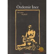 BIR ANA HEYKELI - ÖZDEMİR İNCE
