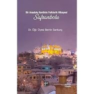Bir Anadolu Kenti nin Folklorik Hikayesi Safranbolu - Berrin Sarıtunç