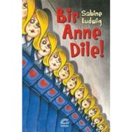 BIR ANNE DILE! - SABINE LUDWIG