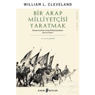 Bir Arap Milliyetçisi Yaratmak - William L. Cleveland