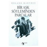 BIR AŞK SÖYLEMİNDEN PARÇALAR - ROLAND BARTHES