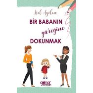 Bir Babanın Yüreğine Dokunmak - Işıl Aydın
