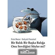 Bir Balık Bir Başka Balığa Onu Sevdiğini Söyler mi? - Enis Batur
