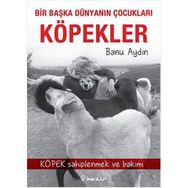 Bir Başka Dünyanın Çocukları Köpekler - Banu Aydın