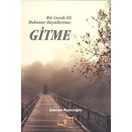Bir Çocuk Eli Dokunur Hayallerime: Gitme - Şükriye Halaçoğlu