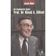 BIR CUMHURIYET AYDINI PROF. DR. HÜSNÜ A. GÖKSEL - AYSUN ÖNER