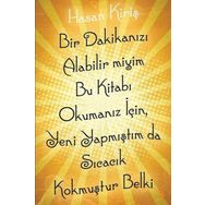 Bir Dakikanızı Alabilir miyim Bu Kitabı Okumanız İçin Yeni Yapmıştım da Sıcacık Kokmuştur Belki - Hasan Kiriş